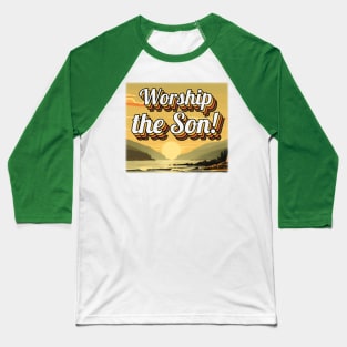 Worship the Son! Baseball T-Shirt